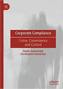 Corporate Compliance: Crime, Convenience and Control