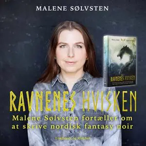 «Ravnenes hvisken - Malene Sølvsten fortæller om at skrive nordisk fantasy noir» by Malene Sølvsten