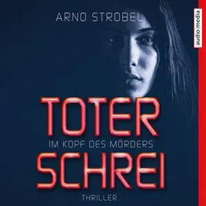 «Im Kopf des Mörders: Toter Schrei» by Arno Strobel