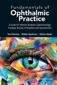 Fundamentals of Ophthalmic Practice: A Guide for Medical Students, Ophthalmology Trainees, Nurses, Orthoptists and Optometrists