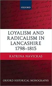 Loyalism and Radicalism in Lancashire, 1798-1815