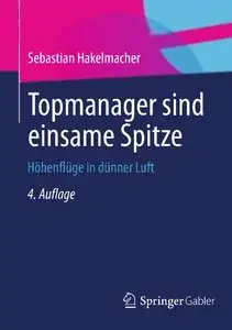 Topmanager sind einsame Spitze: Höhenflüge in dünner Luft, 4 Auflage