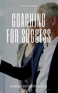 Coaching for Success: A Practical Guide