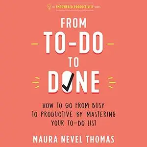 From To-Do to Done: How to Go from Busy to Productive by Mastering Your To-Do List [Audiobook]