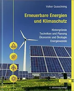 Erneuerbare Energien und Klimaschutz: Hintergründe – Techniken und Planung – Ökonomie und Ökologie – Energiewende, 6. Auflage