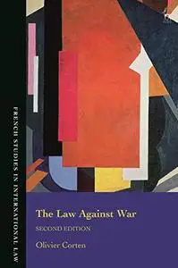 The Law Against War: The Prohibition on the Use of Force in Contemporary International Law