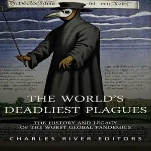 The World’s Deadliest Plagues: The History and Legacy of the Worst Global Pandemics [Audiobook]