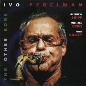 Ivo Perelman, Matthew Shipp, Michael Bisio, Whit Dickey - The Other Edge (2014) {Leo Records}