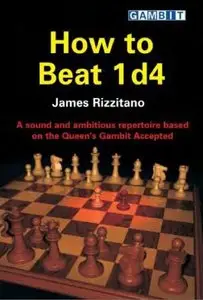 How to Beat 1 D4: A Sound and Ambitious Repertoire Based on the Queen's Gambit Accepted
