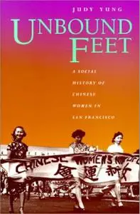 Unbound Feet: A Social History of Chinese Women in San Francisco