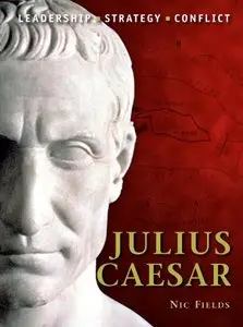 Julius Caesar: The background, strategies, tactics and battlefield experiences of the greatest commanders of history (repost)