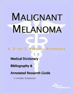 Malignant Melanoma - A Medical Dictionary, Bibliography, and Annotated Research Guide to Internet References