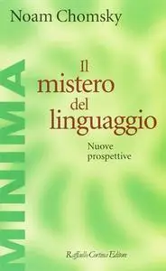 Noam Chomsky - Il mistero del linguaggio. Nuove prospettive (2018)