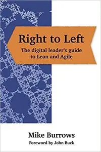 Right to Left: The digital leader's guide to Lean and Agile