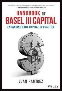 Handbook of Basel III Capital: Enhancing Bank Capital in Practice