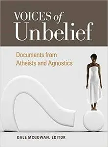 Voices of Unbelief: Documents from Atheists and Agnostics