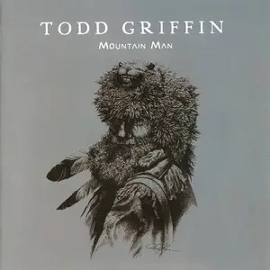 Todd Griffin - Mountain Man (2015) Re-Up