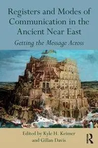 Registers and Modes of Communication in the Ancient Near East : Getting the Message Across