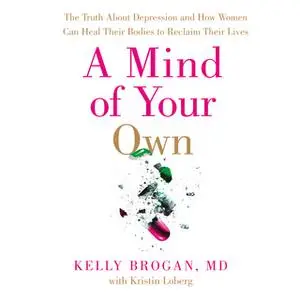 «A Mind of Your Own» by Dr. Kelly Brogan