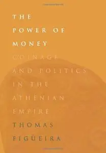 The Power of Money: Coinage and Politics in the Athenian Empire