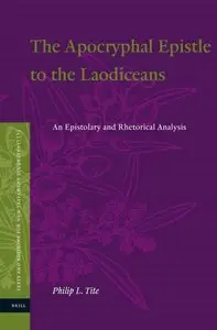 The Apocryphal Epistle to the Laodiceans: An Epistolary and Rhetorical Analysis (Texts and Editions for New Testament Study)