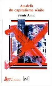 Samir Amin, "Au-delà du capitalisme sénile : Pour un XXIe siècle non-américain"