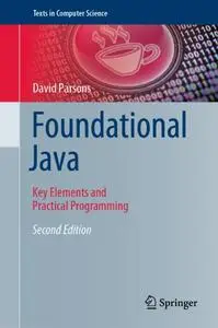 Foundational Java: Key Elements and Practical Programming, Second Edition