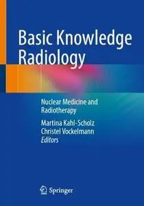 Basic Knowledge Radiology: Nuclear Medicine and Radiotherapy With 215 Illustrations