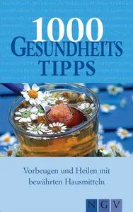 1000 Gesundheitstipps. Vorbeugen und Heilen mit bewährten Hausmitteln