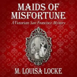 «Maids of Misfortune» by M. Louisa Locke