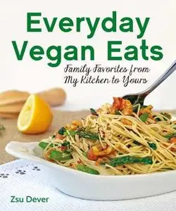 Everyday Vegan Eats: Family Favorites from My Kitchen to Yours