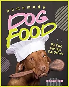 Homemade Dog Food: The Best for Our Fur Babies