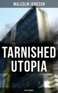 «TARNISHED UTOPIA (Sci-Fi Classic)» by Malcolm Jameson