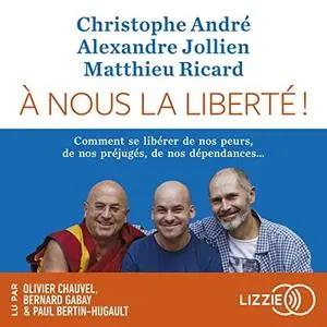 Christophe André, Alexandre Jollien, Matthieu Ricard, "A nous la liberté"