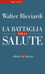 Walter Ricciardi - La battaglia per la salute