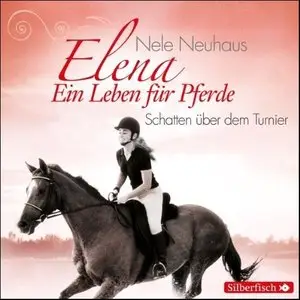 Nele Neuhaus - Elena - Ein Leben für Pferde - Folgen 3 - Schatten über dem Turnier