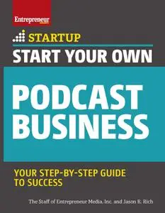 Start Your Own Podcast Business (Start Your Own)