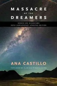 Massacre of the Dreamers: Essays on Xicanisma. 20th Anniversary Updated Edition