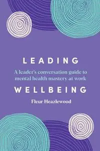 Leading Wellbeing: A Leader's Guide to Mental Health Conversations at Work