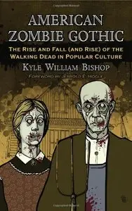 American Zombie Gothic: The Rise and Fall (and Rise) of the Walking Dead in Popular Culture (repost)