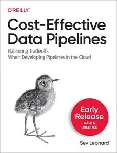 Cost-Effective Data Pipelines (Second Early Release)