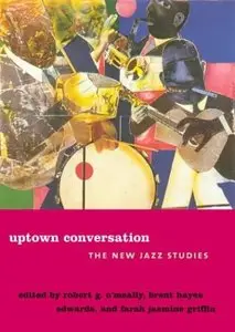 Uptown Conversation: The New Jazz Studies by Robert O'Meally
