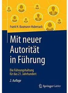 Mit neuer Autorität in Führung: Die Führungshaltung für das 21. Jahrhundert (Auflage: 2) [Repost]