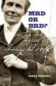 Mad or Bad?: The Life and Exploits of Amy Bock, 1859-1943