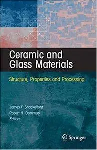 Ceramic and Glass Materials: Structure, Properties and Processing (Repost)