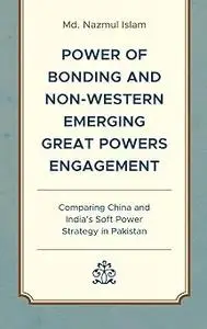 Power of Bonding and Non-Western Emerging Great Powers Engagement: Comparing China and India’s Soft Power Strategy in Pa