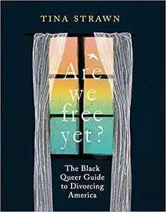 Are We Free Yet?: The Black Queer Guide to Divorcing America