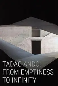 Tadao Ando: From Emptiness to Infinity (2015)