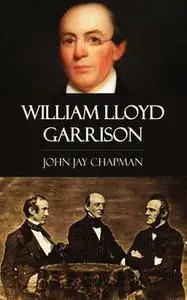 «William Lloyd Garrison» by John Jay Chapman