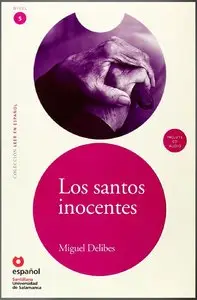 Miguel Delibes, "Los santos inocentes / The Innocent Saints (Leer En Espanol, Nivel 5 / Read in Spanish, Level 5)"